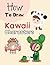 How to Draw Kawaii Characters: Drawing for Kids: Cartooning for Kids and Learning How to Draw Cute Kawaii Animals and Characters