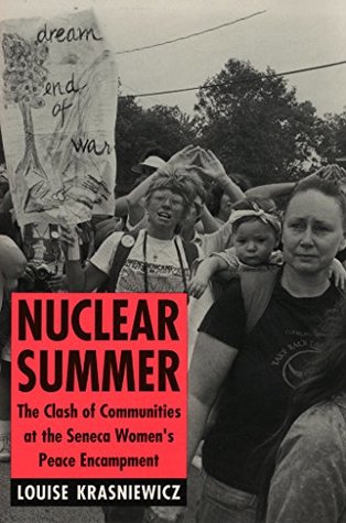 Nuclear Summer: The Clash of Communities at the Seneca Women's Peace Encampment (The Anthropology of Contemporary Issues)