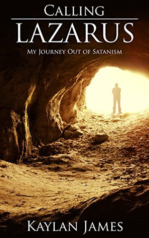 Calling Lazarus: My Journey Out of Satanism (Kindle Edition)