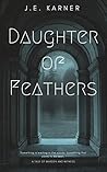 Daughter of Feathers by J.E. Karner