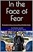 In the Face of Fear by Thomas Weisz In the Face of Fear by Thomas Weisz