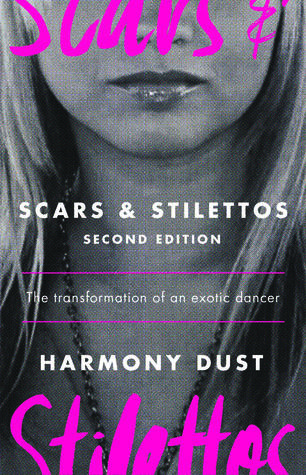 Scars and Stilettos: The Transformation of an Exotic Dancer (Kindle Edition)