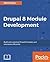 Drupal 8 Module Development: Build and customize Drupal 8 modules and extensions efficiently