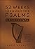 52 Weeks Through the Psalms...