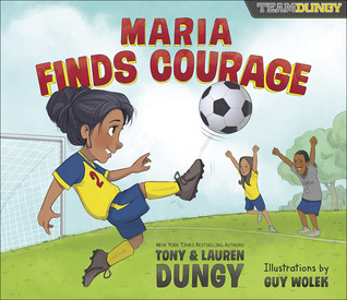 Maria Finds Courage: A Team Dungy Story About Soccer (Hardcover)
