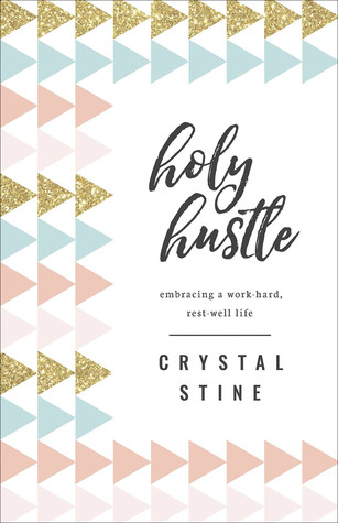 Holy Hustle: Embracing a Work-Hard, Rest-Well Life (Paperback)