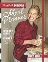 Mix-and-Match Mama Meal Planner: Your Weekly Guide to Getting Dinner on the Table Mix-and-Match Mama Meal Planner: Your Weekly Guide to Getting Dinner on the Table
