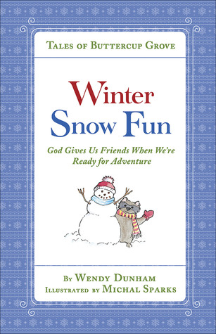 Winter Snow Fun: God Gives Us Friends When We’re Ready for Adventure (Tales of Buttercup Grove)