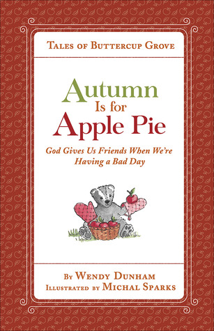 Autumn Is for Apple Pie: God Gives Us Friends When We’re Having a Bad Day