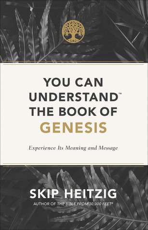 You Can Understand the Book of Genesis: Experience Its Meaning and Message