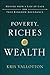 Poverty, Riches and Wealth