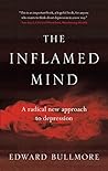 The Inflamed Mind: A Radical New Approach to Depression