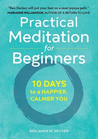Practical Meditation for Beginners: 10 Days to a Happier, Calmer You (Kindle Edition)