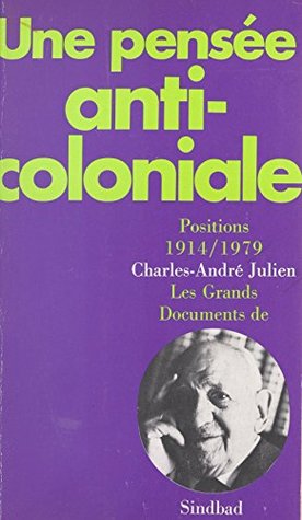 Une pensée anticoloniale : positions, 1914-1979 (Les Grands documents de Sindbad) (French Edition)