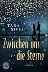 Zwischen uns die Sterne by Tara Sivec