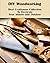 DIY Woodworking: Best Craft...