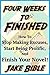 Four Weeks To Finished: How To Stop Making Excuses, Start Being Prolific, And Finish Your Novel!