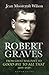 Robert Graves: From Great War Poet to Good-bye to All That (1895-1929)