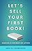 Let's Sell Your First Book:...