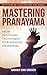 Mastering Pranayama by Radhika Shah Grouven