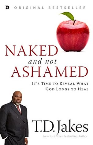 Naked and Not Ashamed: It's Time to Reveal What God Longs to Heal (Kindle Edition)