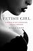 Fetish Girl: A Memoir of Sex, Domination, and Motherhood