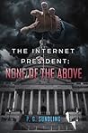 The Internet President: None of the Above (None of the Above Series Book 1) The Internet President: None of the Above (None of the Above Series Book 1)