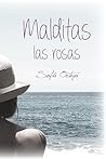 Malditas las rosas by Sofía Ortega