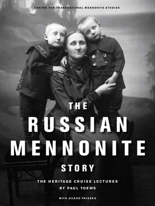 The Russian Mennonite Story : The Heritage Cruise Lectures