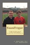 Roundtripper: A Father and Son’s Journey to All 30 MLB Stadiums and What They Learned Along the Way