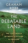The Debatable Land by Graham Robb