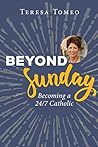 Beyond Sunday: Becoming a 24/7 Catholic