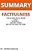 Summary: Factfulness Ten Reasons We're Wrong About the World and Why Things Are Better Than You Think