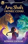 Aru Shah i koniec czasu by Roshani Chokshi Aru Shah i koniec czasu by Roshani Chokshi
