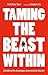 Taming the Beast Within by Peter Tyrer