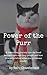 Power Of The Purr: A Fascinating Journey Into the Bond Between Cats and Their People and How to Resolve Feline Behaviour Problems Kindly
