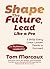 Shape the Future, Lead Like...