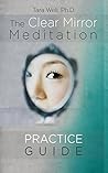 The Clear Mirror Meditation Practice Guide