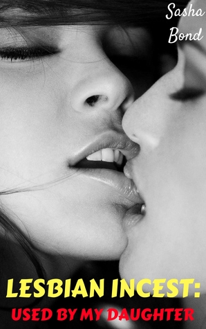 Lesbian Incest: Used By My Daughter