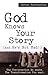 God Knows Your Story: (and He's Not Mad!)