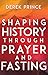 Shaping History Through Prayer and Fasting