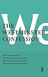 The Westminster Confession by Westminster Assembly