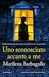 Uno sconosciuto accanto a me by Marilena Barbagallo