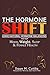 The Hormone SHIFT: Using Natural Hormone Balancing For Your Mood, Weight, Sleep & Female Health