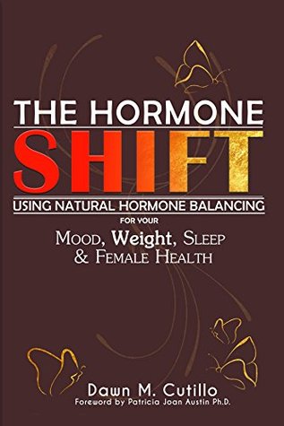 The Hormone SHIFT: Using Natural Hormone Balancing For Your Mood, Weight, Sleep & Female Health