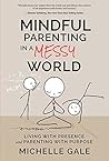 Book cover for Mindful Parenting in a Messy World: Living with Presence and Parenting with Purpose