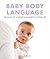 Baby Body Language: 100 Ways to Understand Babies & Toddlers