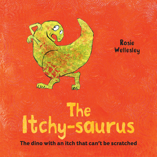 The Itchy-saurus: The Dino with an Itch That Can't be Scratched (Hardcover)