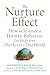 The Nurture Effect: How the Science of Human Behavior Can Improve Our Lives and Our World