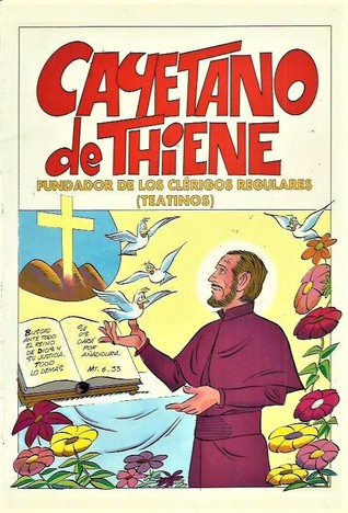 Cayetano de Thiene: Fundador de los clérigos regulares; Teatinos